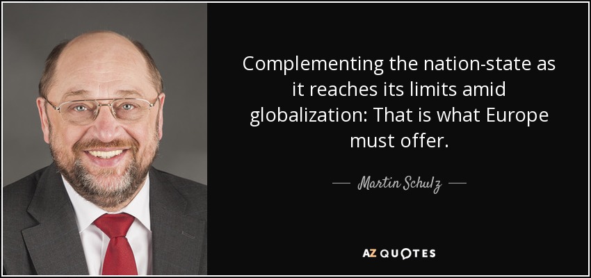 Complementing the nation-state as it reaches its limits amid globalization: That is what Europe must offer. - Martin Schulz