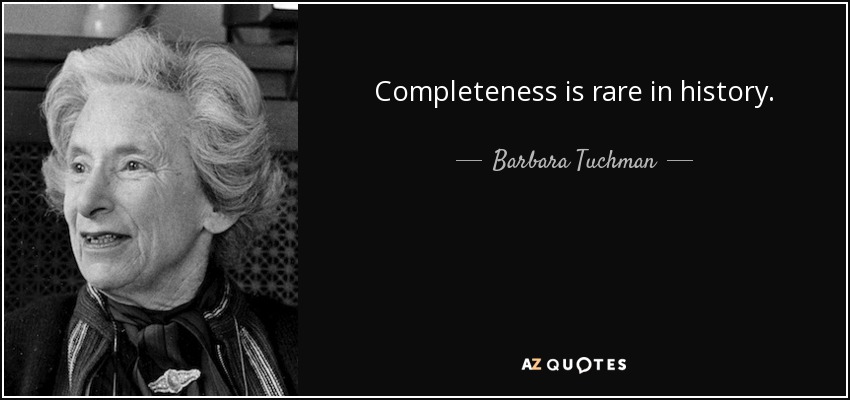 Completeness is rare in history. - Barbara Tuchman