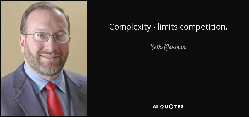 Complexity - limits competition. - Seth Klarman