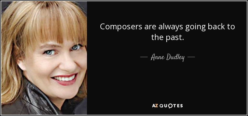 Composers are always going back to the past. - Anne Dudley