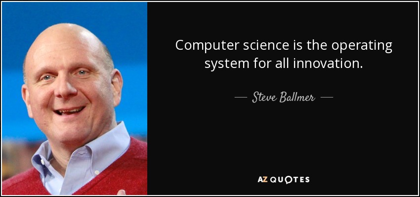 Computer science is the operating system for all innovation. - Steve Ballmer