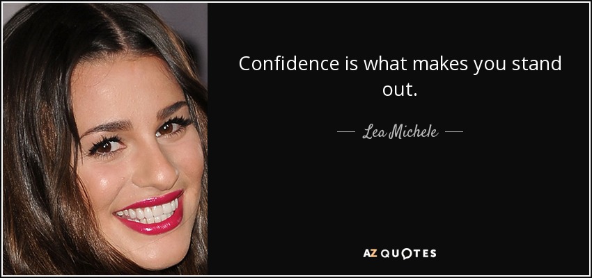 Confidence is what makes you stand out. - Lea Michele