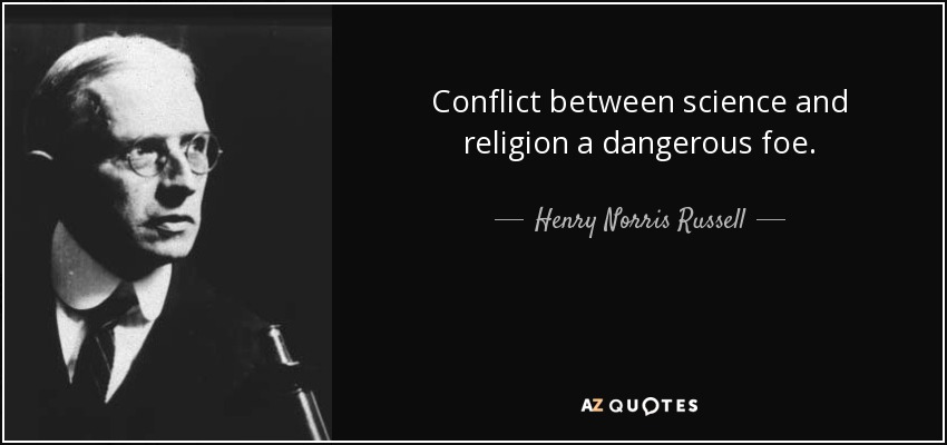 Conflict between science and religion a dangerous foe. - Henry Norris Russell