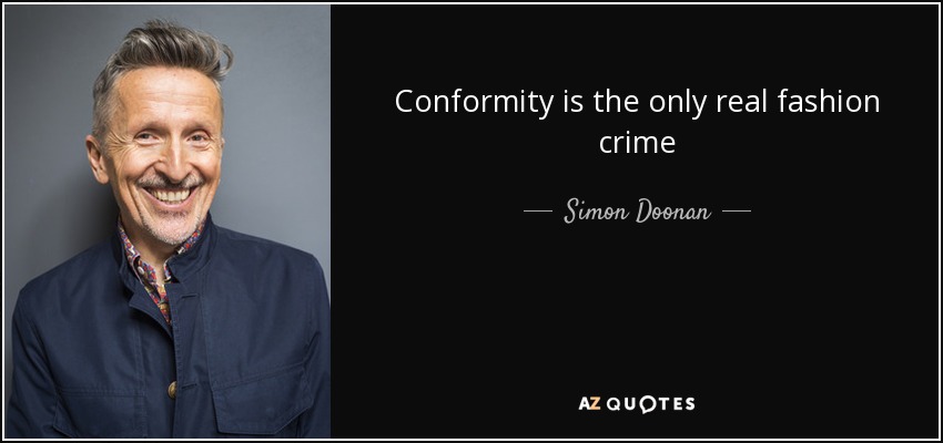 Conformity is the only real fashion crime - Simon Doonan