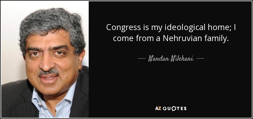 Congress is my ideological home; I come from a Nehruvian family. - Nandan Nilekani
