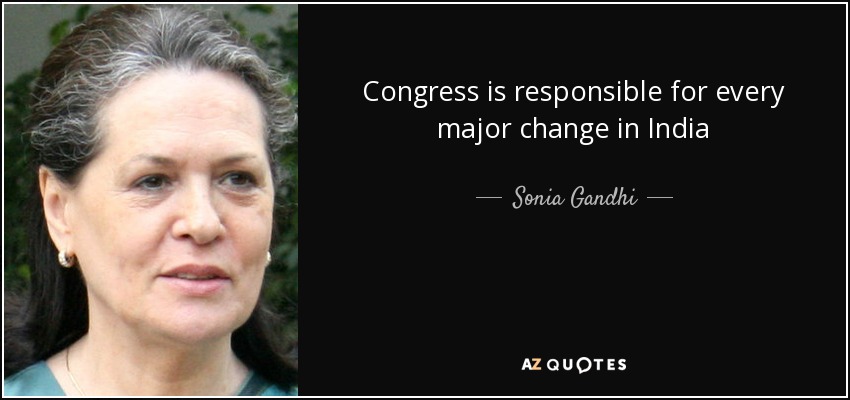 Congress is responsible for every major change in India - Sonia Gandhi
