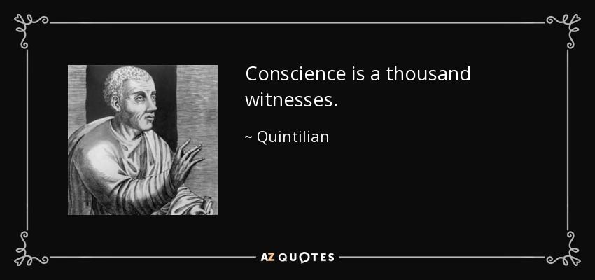 Conscience is a thousand witnesses. - Quintilian