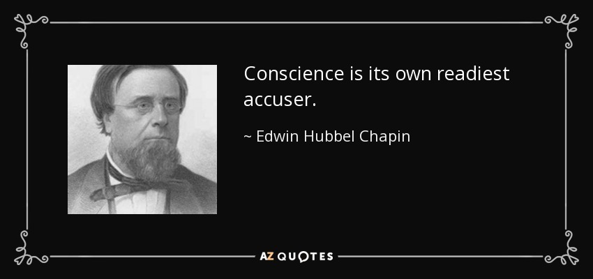 Conscience is its own readiest accuser. - Edwin Hubbel Chapin