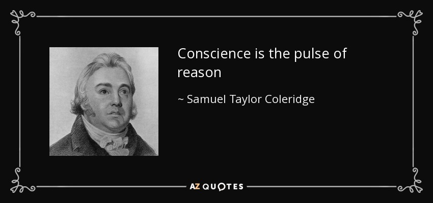 Conscience is the pulse of reason - Samuel Taylor Coleridge