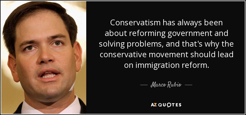 Conservatism has always been about reforming government and solving problems, and that's why the conservative movement should lead on immigration reform. - Marco Rubio