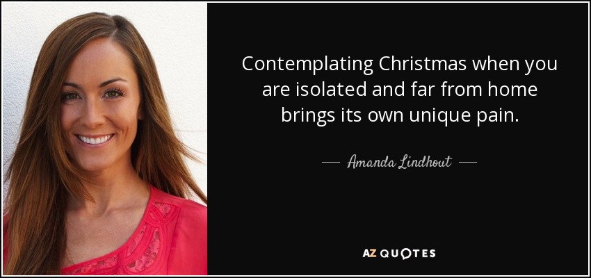 Contemplating Christmas when you are isolated and far from home brings its own unique pain. - Amanda Lindhout