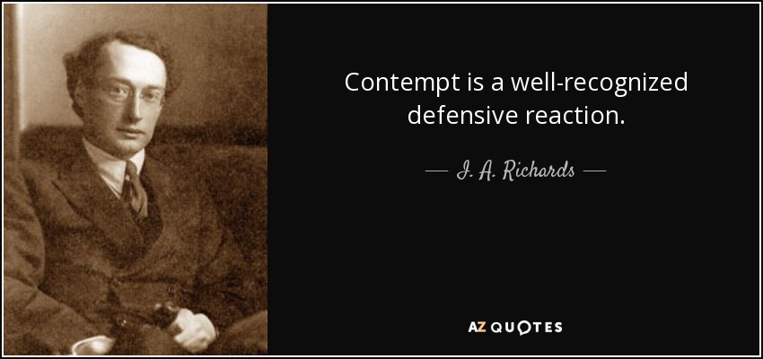 Contempt is a well-recognized defensive reaction. - I. A. Richards