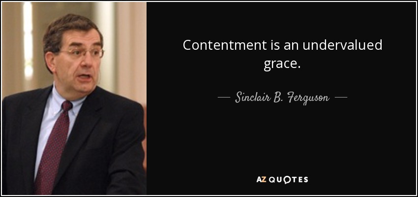 Contentment is an undervalued grace. - Sinclair B. Ferguson