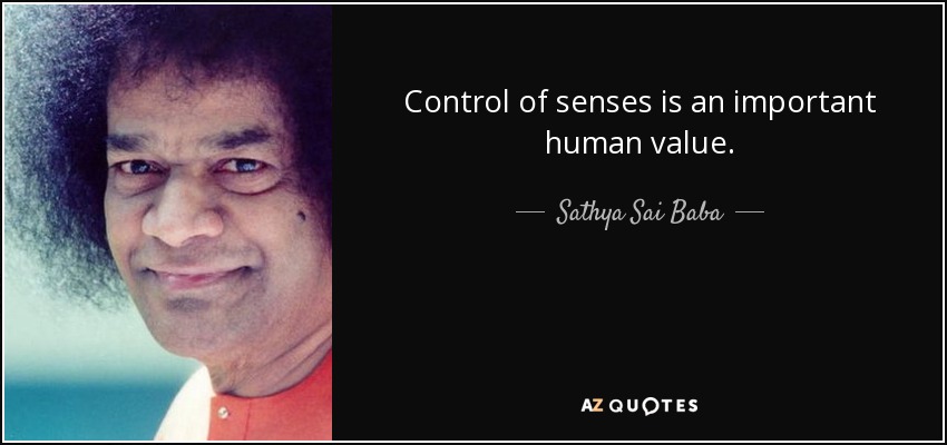 Control of senses is an important human value. - Sathya Sai Baba