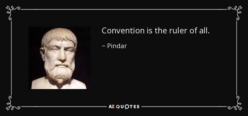 Convention is the ruler of all. - Pindar