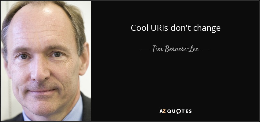 Cool URIs don't change - Tim Berners-Lee