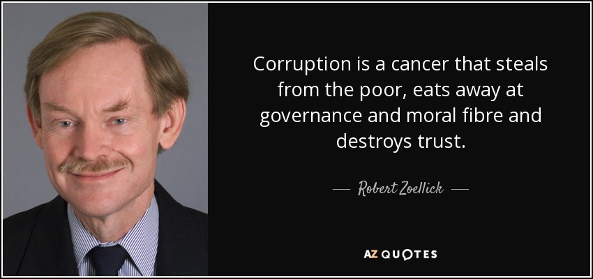 Robert Zoellick quote: Corruption is a cancer that steals from the poor,  eats...