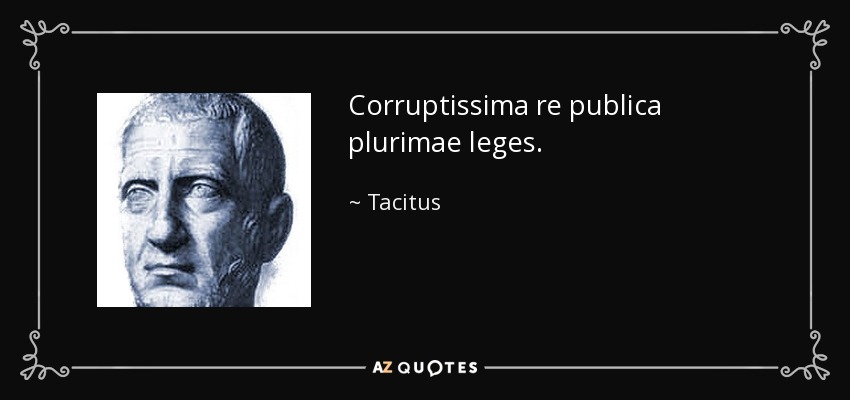 Corruptissima re publica plurimae leges. - Tacitus