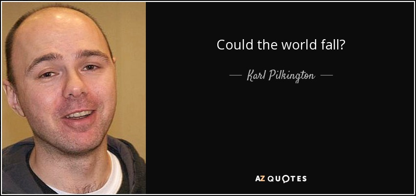 Could the world fall? - Karl Pilkington