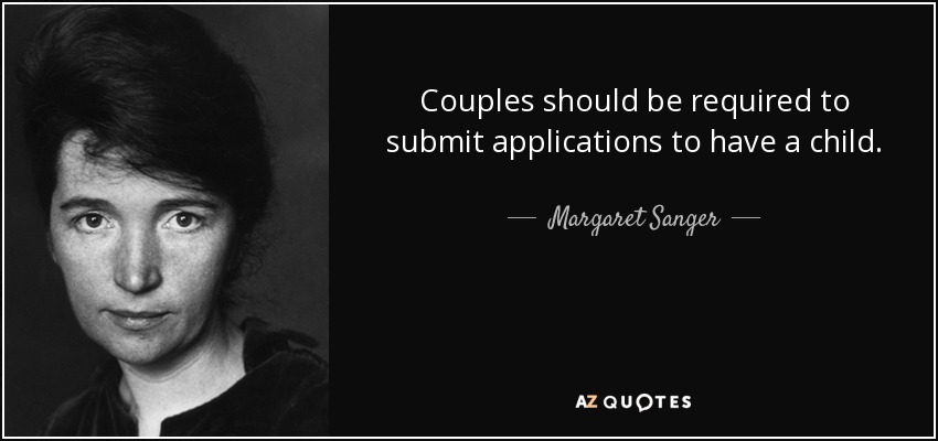 Couples should be required to submit applications to have a child. - Margaret Sanger
