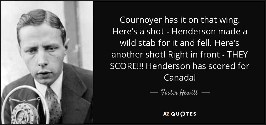 Cournoyer has it on that wing. Here's a shot - Henderson made a wild stab for it and fell. Here's another shot! Right in front - THEY SCORE!!! Henderson has scored for Canada! - Foster Hewitt