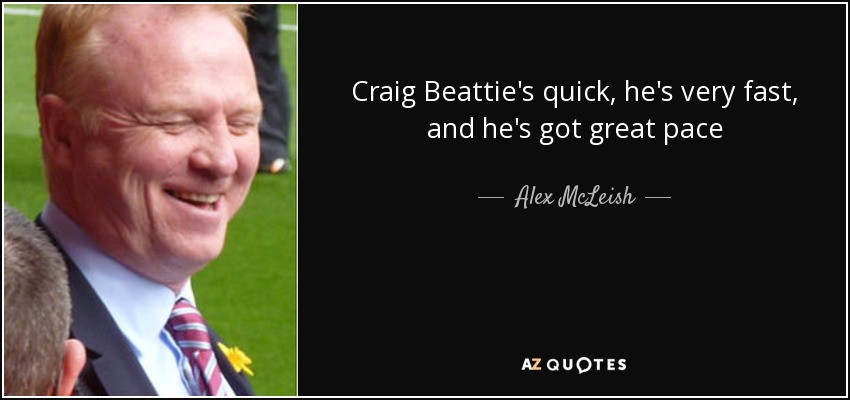 Craig Beattie's quick, he's very fast, and he's got great pace - Alex McLeish