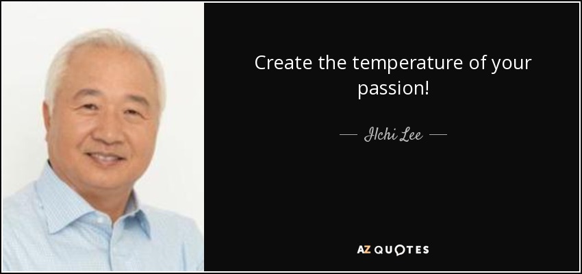 Create the temperature of your passion! - Ilchi Lee