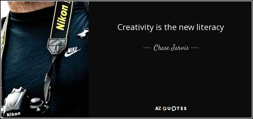 Creativity is the new literacy - Chase Jarvis
