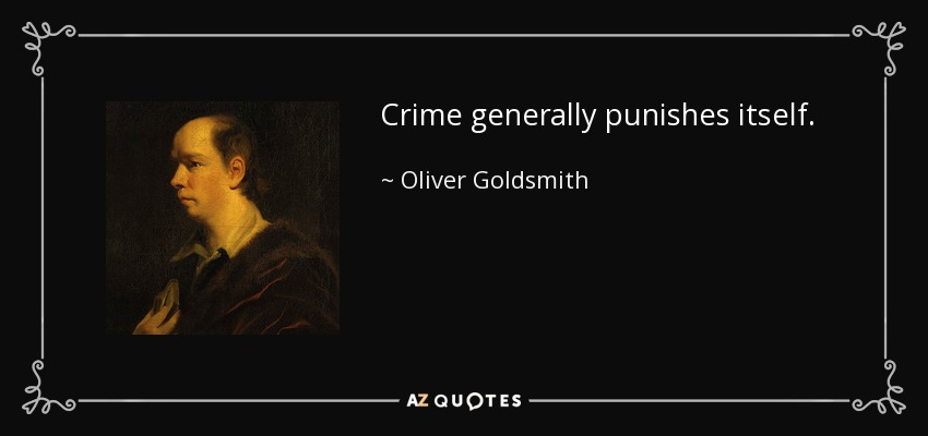 Crime generally punishes itself. - Oliver Goldsmith