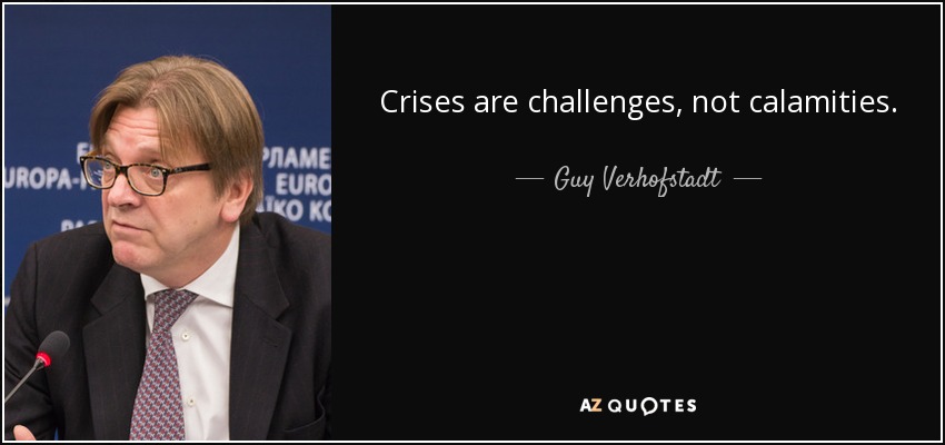 Crises are challenges, not calamities. - Guy Verhofstadt