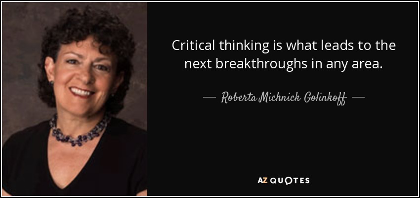 Critical thinking is what leads to the next breakthroughs in any area. - Roberta Michnick Golinkoff