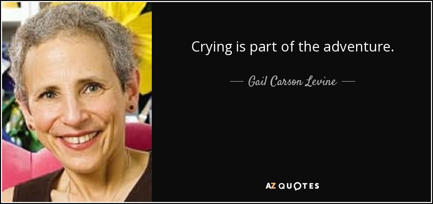 Crying is part of the adventure. - Gail Carson Levine