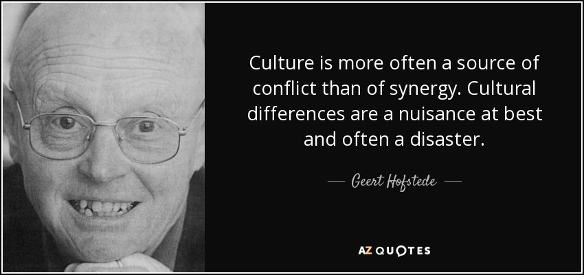 quote culture is more often a source of conflict than of synergy cultural differences are geert hofstede 75 29 14