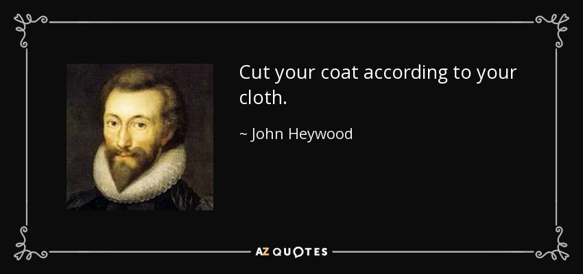 According your cut cloth your coat 意思 to 名言佳句