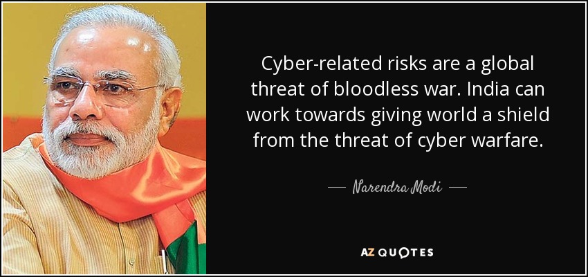 Cyber-related risks are a global threat of bloodless war. India can work towards giving world a shield from the threat of cyber warfare. - Narendra Modi