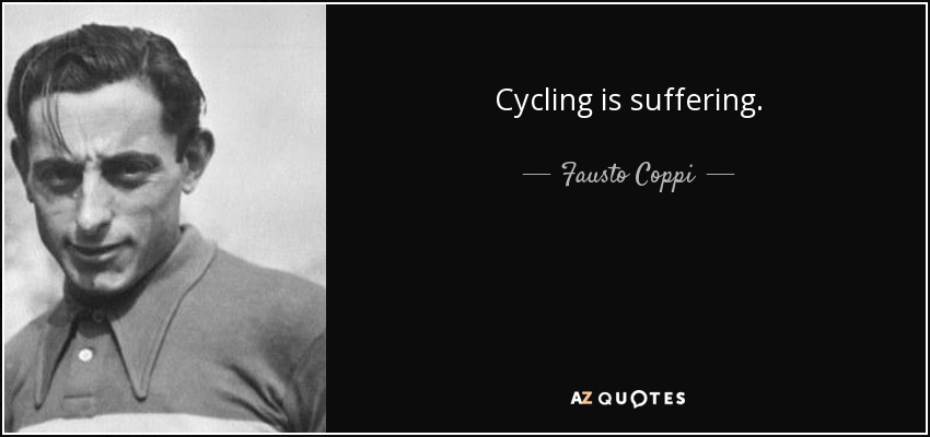 Cycling is suffering. - Fausto Coppi