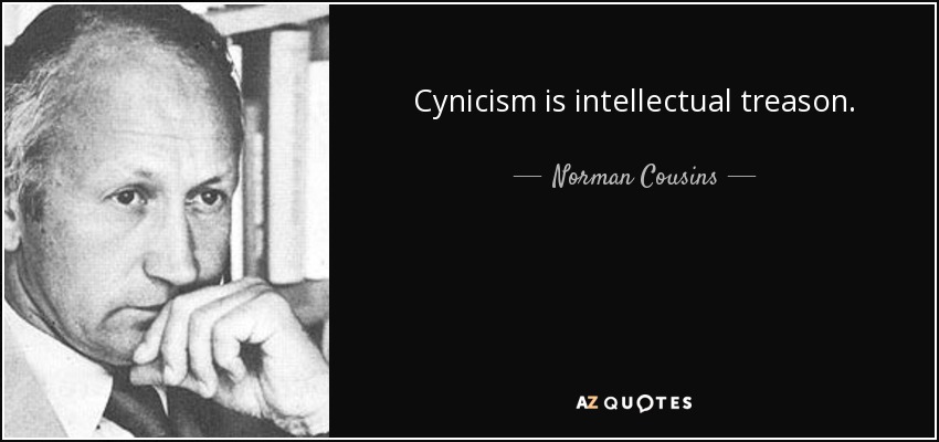 Cynicism is intellectual treason. - Norman Cousins