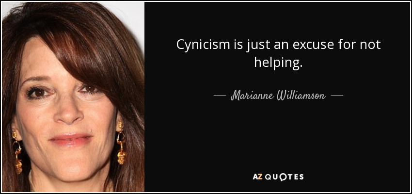 Cynicism is just an excuse for not helping. - Marianne Williamson