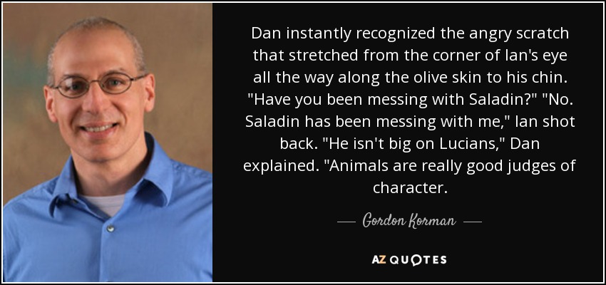 Dan instantly recognized the angry scratch that stretched from the corner of Ian's eye all the way along the olive skin to his chin. 