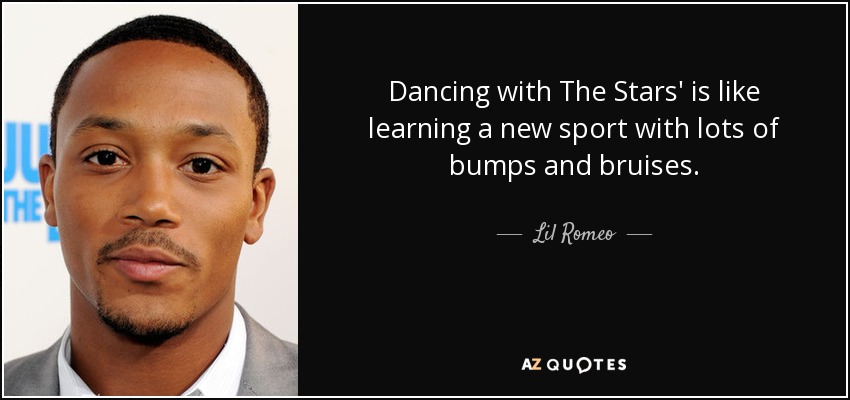 Dancing with The Stars' is like learning a new sport with lots of bumps and bruises. - Lil Romeo