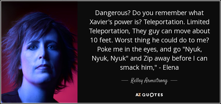 Dangerous? Do you remember what Xavier's power is? Teleportation. Limited Teleportation, They guy can move about 10 feet. Worst thing he could do to me? Poke me in the eyes, and go 