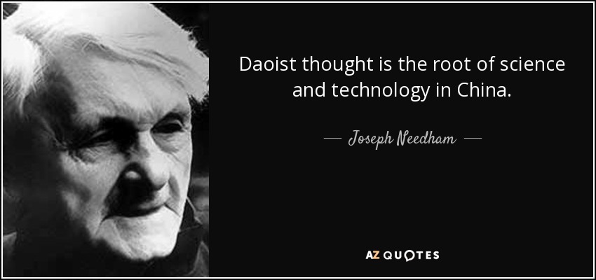 Daoist thought is the root of science and technology in China. - Joseph Needham
