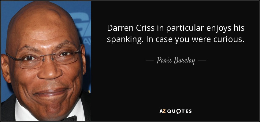 Darren Criss in particular enjoys his spanking. In case you were curious. - Paris Barclay