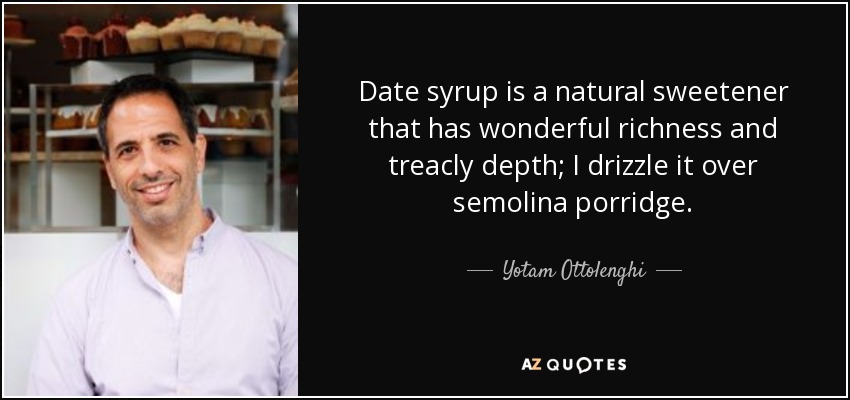 Date syrup is a natural sweetener that has wonderful richness and treacly depth; I drizzle it over semolina porridge. - Yotam Ottolenghi