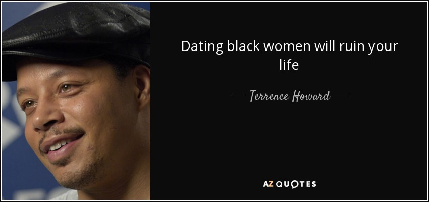 Dating black women will ruin your life - Terrence Howard