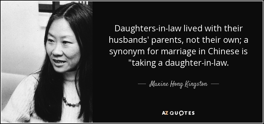 Daughters-in-law lived with their husbands' parents, not their own; a synonym for marriage in Chinese is 
