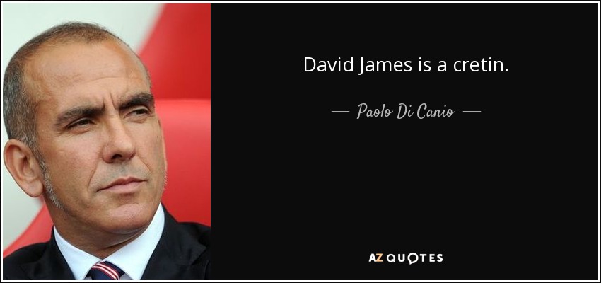 David James is a cretin. - Paolo Di Canio