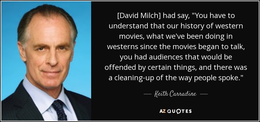 [David Milch] had say, 