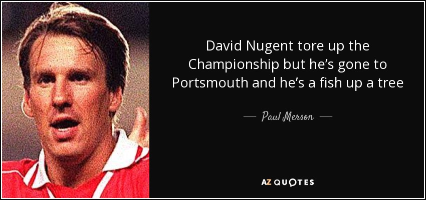 David Nugent tore up the Championship but he’s gone to Portsmouth and he’s a fish up a tree - Paul Merson