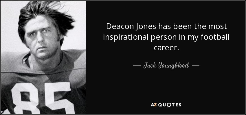 Deacon Jones has been the most inspirational person in my football career. - Jack Youngblood